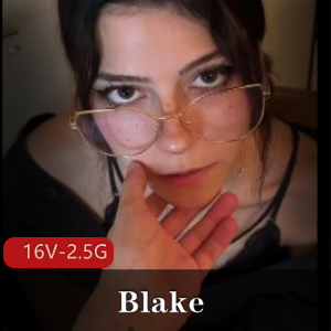 国外快手福利姬Blake最新合集16V2.5G,特写棒棒糖自拍